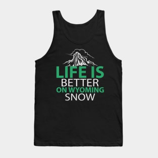 Life is Better on Wyoming Snow Awesome Jackson Hole Ski Gift Tank Top